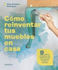 CÓMO REINVENTAR TUS MUEBLES EN CASA (ANAYA MULTIMEDIA)