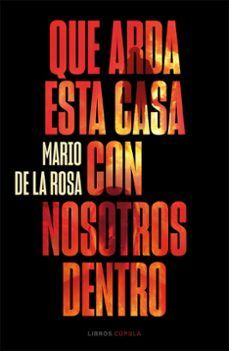 QUE ARDA ESTA CASA CON NOSTROS DENTRO (LIBROS CÚPULA)