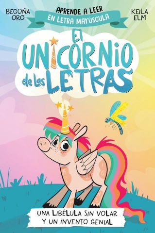 EL UNICORNIO DE LAS LETRAS 1. UNA LIBÉLULA SIN VOLAR Y UN INVENTO GENIAL (BEASCOA)