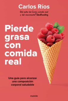 PIERDE GRASA CON COMIDA REAL (PAIDÓS)