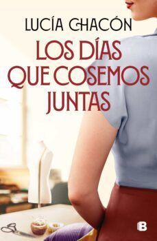 LOS DÍAS QUE COSEMOS JUNTAS (EDICIONES B)