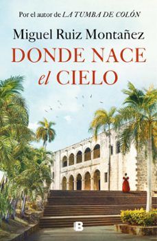 DONDE NACE EL CIELO (EDICIONES B)