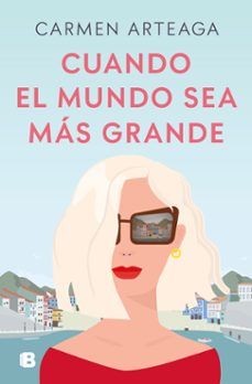 CUANDO EL MUNDO SEA MÁS GRANDE (EDICIONES B)