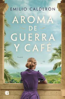 AROMA DE GUERRA Y CAFÉ (EDICIONES B)