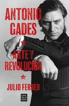 ANTONIO GADES. ARTE Y REVOLUCIÓN (EDICIONES B)