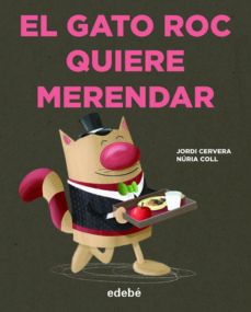 EL GATO ROC QUIERE MERENDAR (EDEBÉ)