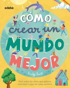 CÓMO CREAR UN MUNDO MEJOR (EDEBÉ)