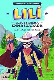 LILÍ, LA JUSTICIERA ENMASCARADA 3. LA BUENA, LA FEA Y LA MALA (EDEBÉ)