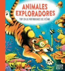 ANIMALES EXPLORADORES. TOBY EN LAS PROFUNDIDADES DEL OCÉANO (EDEBÉ)