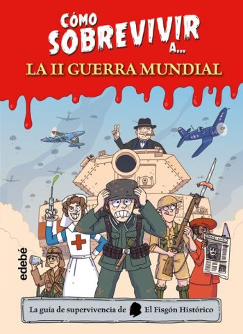 CÓMO SOBREVIVIR A... LA II GUERRA MUNDIAL (EDEBÉ)