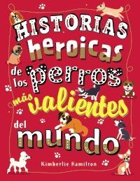 HISTORIAS HEROICAS DE LOS PERROS MÁS VALIENTES