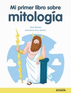 MI PRIMER LIBRO SOBRE MITOLOGÍA (ANAYA)