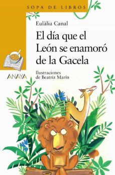 EL DÍA QUE EL LEÓN SE ENAMORÓ DE LA GACELA (ANAYA)