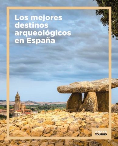 LOS MEJORES DESTINOS ARQUEOLÓGICOS EN ESPAÑA (A. TOURING)