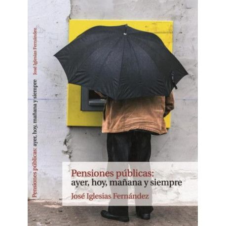 PENSIONES PÚBLICAS: AYER, HOY, MAÑANA Y SIEMPRE