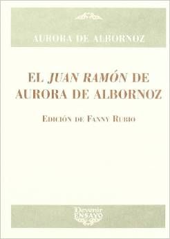 EL JUAN RAMÓN DE AURORA DE ALBORNOZ