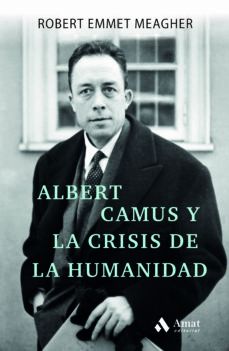 ALBERT CAMUS Y LA CRISIS DE LA HUMANIDAD (AMAT)