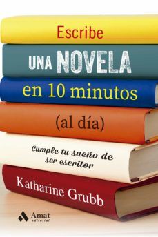 ESCRIBE UNA NOVELA EN 10 MINUTOS (AL DÍA) (AMAT)