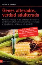 GENES ALTERADOS, VERDAD ADULTERADA