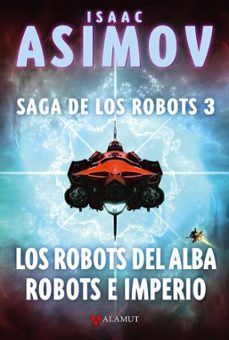 LOS ROBOTS DEL ALBA. ROBOTS E IMPERIO (ALAMUT)