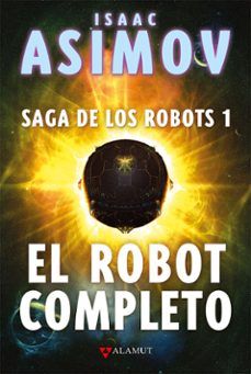 EL ROBOT COMPLETO. SAGA DE LOS ROBOTS 1 (ALAMUT)